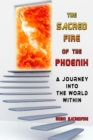 Image for The Sacred Fire of the Phoenix : A Journey into the World Within