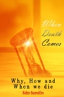 Image for When Death Comes : Why, How and When We Die