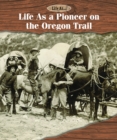 Image for Life As a Pioneer on the Oregon Trail