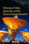 Image for Telescopes, Probes, Spacecraft, and the Future of Space Exploration