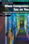 Image for When Companies Spy on You: Corporate Data Mining and Big Business