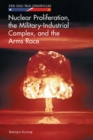 Image for Nuclear Proliferation, the Military-Industrial Complex, and the Arms Race