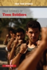 Image for True stories of teen soldiers