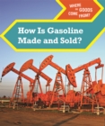 Image for How is gasoline made and sold?