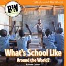Image for What&#39;s School Like Around the World?