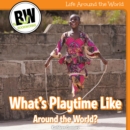 Image for What&#39;s Playtime Like Around the World?