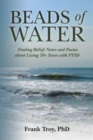 Image for Beads of Water : Finding Relief: Notes and Poems about Living 70+ Years with PTSD