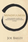 Image for Mindfulness : A Beginner&#39;s Guide to Meditation &amp; Intentional Living