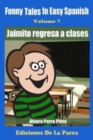 Image for Funny Tales in Easy Spanish Volume 7 : Jaimito Regresa a Clases