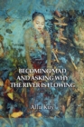 Image for Becoming Mad and Asking Why the River is Flowing