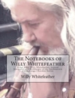 Image for The Notebooks of Willy Whitefeather : Tribal Elder Willy Whitefeather, Official Storyteller and Mythkeeper of the Southeastern Chickamauga Cherokee Nation