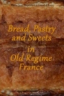 Image for Bread, Pastry and Sweets in Old Regime France