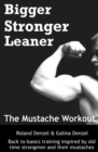 Image for The Mustache Workout : Man Up Your Training - Bigger, Stronger, Leaner