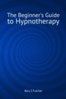 Image for The beginner&#39;s guide to hypnotherapy