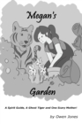 Image for Megan&#39;s Garden : A Spirit Guide, a Ghost Tiger, and One Scary Mother!