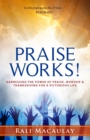 Image for Praise Works! : Harnessing The Power of Praise, Worship and Thanksgiving for a Victorious Life
