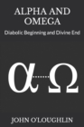 Image for Alpha and Omega : Diabolic Beginning and Divine End