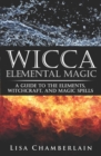 Image for Wicca Elemental Magic : A Guide to the Elements, Witchcraft, and Magic Spells