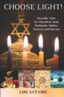 Image for Choose Light! : Chassidic Tales for Chanukah, Rosh Hashanah, Sukkos, Passover &amp; Shavuos