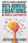 Image for How To Learn And Memorize Math, Numbers, Equations, And Simple Arithmetic