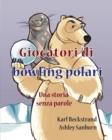 Image for Giocatori di bowling polari : Una storia senza parole