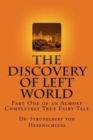 Image for The Discovery of Left World : Part One of an Almost Completely True Fairy Tale
