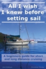 Image for All I wish I knew before setting sail : A beginners guide for short and long distance cruising