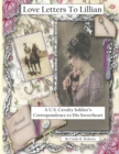 Image for Love Letters To Lillian : A U.S. Cavalry Soldier&#39;s Correspondence to His Sweetheart