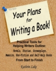 Image for Your Plans for Writing a Book! : Practical Tools for Helping Writers Outline: Novels, Stories, Screenplays, Memoirs, Non-Fiction and Self-Help Books