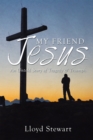 Image for My Friend Jesus: An Untold Story of Tragedy &amp; Triumph