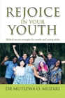 Image for Rejoice in Your Youth: Biblical Success Strategies for Youths and Young Adults