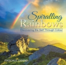 Image for Spiralling Rainbows: Discovering the Self Through Colour