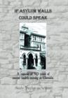Image for If Asylum Walls Could Speak : A memoir of 50 years of mental health nursing at Glenside.