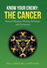 Image for Know Your Enemy : THE CANCER: Natural Therapies, Healing Techniques and Testimonies