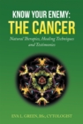 Image for Know Your Enemy: the Cancer: Natural Therapies, Healing Techniques and Testimonies