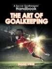 Image for Art of Goalkeeping: A Soccer Goalkeepers&#39; Handbook