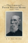 Image for &amp;quot;The Gardener&amp;quot; Pastor William Moore 1826-1906