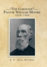 Image for &quot;The Gardener&quot; Pastor William Moore 1826-1906