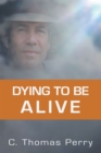Image for Dying to Be Alive