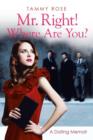 Image for Mr. Right! Where Are You? : A Dating Memoir