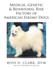 Image for Medical, Genetic &amp; Behavioral Risk Factors of American Eskimo Dogs