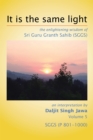 Image for It Is the Same Light: The Enlightening Wisdom of Sri Guru Granth Sahib (Sggs) Volume 5: Sggs    (P 801-1000)