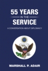 Image for 55 Years in the Service: A Conversation About Diplomacy with Marshall P. Adair