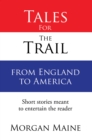Image for Tales for the Trail from England to America: Short Stories Meant to Entertain the Reader