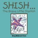 Image for Shish . . . : The Brave Little Starfish