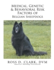 Image for Medical, Genetic &amp; Behavioral Risk Factors of Belgian Sheepdogs