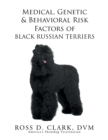 Image for Medical, Genetic &amp; Behavioral Risk Factors of Black Russian Terriers
