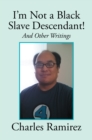 Image for I&#39;M Not a Black Slave Descendant!: And Other Writings