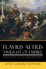 Image for Flavius Aetius Twilight of Empire