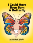 Image for I Could Have Been Born  a Butterfly